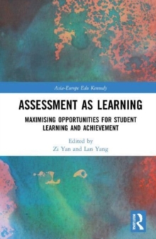 Assessment as Learning : Maximising Opportunities for Student Learning and Achievement