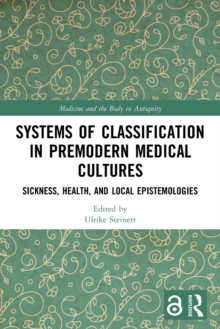 Systems of Classification in Premodern Medical Cultures : Sickness, Health, and Local Epistemologies