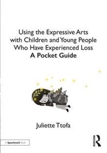 Using the Expressive Arts with Children and Young People Who Have Experienced Loss : A Pocket Guide