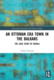 An Ottoman Era Town in the Balkans : The Case Study of Kavala