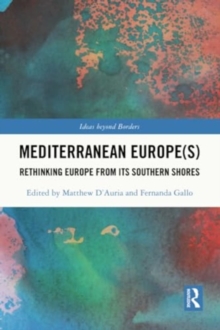 Mediterranean Europe(s) : Rethinking Europe from its Southern Shores
