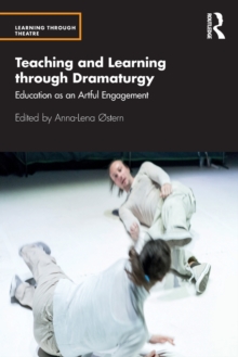 Teaching and Learning through Dramaturgy : Education as an Artful Engagement