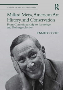 Millard Meiss, American Art History, and Conservation : From Connoisseurship to Iconology and Kulturgeschichte
