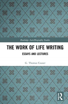 The Work of Life Writing : Essays and Lectures