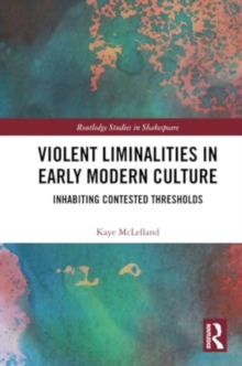 Violent Liminalities in Early Modern Culture : Inhabiting Contested Thresholds