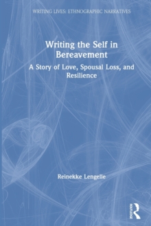 Writing the Self in Bereavement : A Story of Love, Spousal Loss, and Resilience
