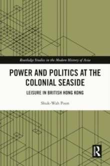 Power and Politics at the Colonial Seaside : Leisure in British Hong Kong