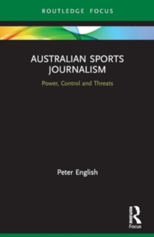 Australian Sports Journalism : Power, Control and Threats