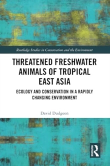 Threatened Freshwater Animals of Tropical East Asia : Ecology and Conservation in a Rapidly Changing Environment