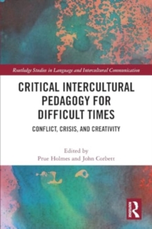 Critical Intercultural Pedagogy for Difficult Times : Conflict, Crisis, and Creativity