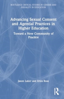 Advancing Sexual Consent and Agential Practices in Higher Education : Toward a New Community of Practice