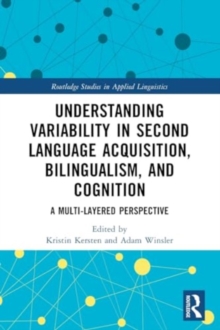 Understanding Variability in Second Language Acquisition, Bilingualism, and Cognition : A Multi-Layered Perspective