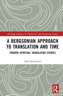 A Bergsonian Approach to Translation and Time : Toward Spiritual Translation Studies