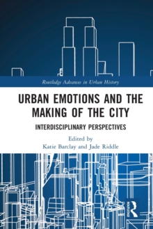 Urban Emotions and the Making of the City : Interdisciplinary Perspectives