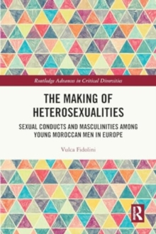 The Making of Heterosexualities : Sexual Conducts and Masculinities among Young Moroccan Men in Europe
