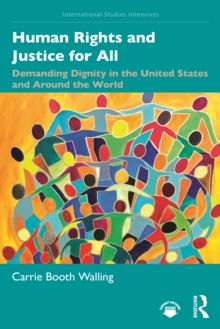 Human Rights and Justice for All : Demanding Dignity in the United States and Around the World