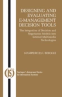 Designing and Evaluating E-Management Decision Tools : The Integration of Decision and Negotiation Models into Internet-Multimedia Technologies