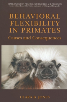 Behavioral Flexibility in Primates : Causes and Consequences