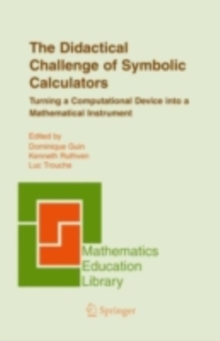 The Didactical Challenge of Symbolic Calculators : Turning a Computational Device into a Mathematical Instrument