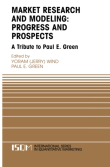 Marketing Research and Modeling: Progress and Prospects : A Tribute to Paul E. Green