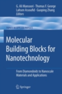 Molecular Building Blocks for Nanotechnology : From Diamondoids to Nanoscale Materials and Applications