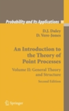 An Introduction to the Theory of Point Processes : Volume II: General Theory and Structure