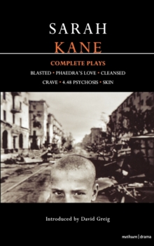 Kane: Complete Plays : Blasted; Phaedra's Love; Cleansed; Crave; 4.48 Psychosis; Skin