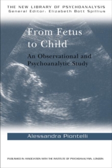 From Fetus to Child : An Observational and Psychoanalytic Study