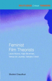 Feminist Film Theorists : Laura Mulvey, Kaja Silverman, Teresa de Lauretis, Barbara Creed