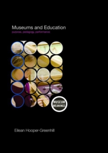 Museums and Education : Purpose, Pedagogy, Performance