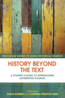 History Beyond the Text : A Student’s Guide to Approaching Alternative Sources