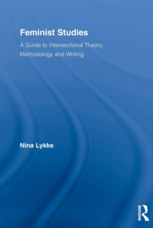 Feminist Studies : A Guide to Intersectional Theory, Methodology and Writing