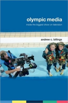 Olympic Media : Inside the Biggest Show on Television