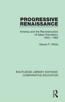 Progressive Renaissance : America and the Reconstruction of Italian Education, 1943-1962