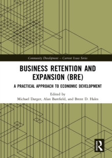 Business Retention and Expansion (BRE) : A Practical Approach to Economic Development