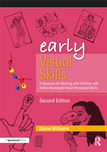 Early Visual Skills : A Resource for Working with Children with Under-Developed Visual Perceptual Skills