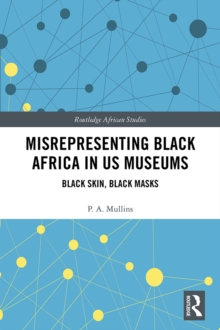 Misrepresenting Black Africa in U.S. Museums : Black Skin, Black Masks
