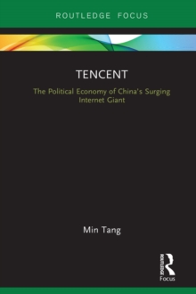Tencent : The Political Economy of China's Surging Internet Giant