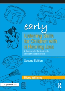 Early Listening Skills for Children with a Hearing Loss : A Resource for Professionals in Health and Education