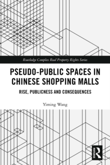 Pseudo-Public Spaces in Chinese Shopping Malls : Rise, Publicness and Consequences