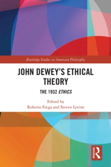 John Dewey's Ethical Theory : The 1932 Ethics