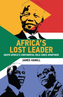 Africa's Lost Leader : South Africa's continental role since apartheid