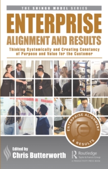 Enterprise Alignment and Results : Thinking Systemically and Creating Constancy of Purpose and Value for the Customer