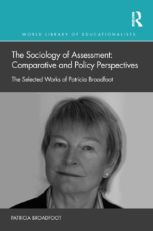The Sociology of Assessment: Comparative and Policy Perspectives : The Selected Works of Patricia Broadfoot