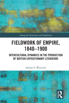 Fieldwork of Empire, 1840-1900 : Intercultural Dynamics in the Production of British Expeditionary Literature