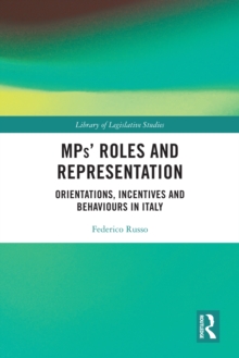 MPs’ Roles and Representation : Orientations, Incentives and Behaviours in Italy