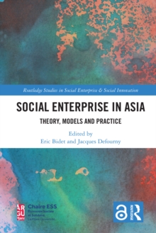 Social Enterprise in Asia : Theory, Models and Practice