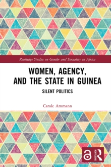 Women, Agency, and the State in Guinea : Silent Politics