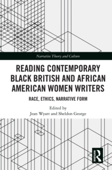 Reading Contemporary Black British and African American Women Writers : Race, Ethics, Narrative Form