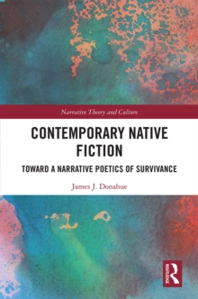 Contemporary Native Fiction : Toward a Narrative Poetics of Survivance